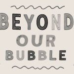 Beyond Our Bubble