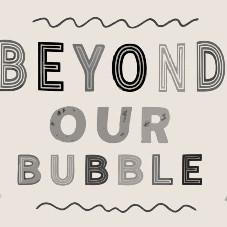 Beyond Our Bubble
