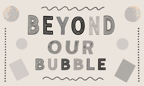 beyond-our-bubble– (1) Beyond Our Bubble